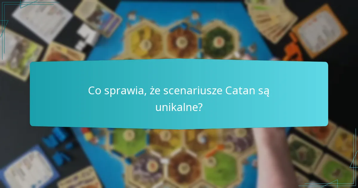 Co sprawia, że scenariusze Catan są unikalne?
