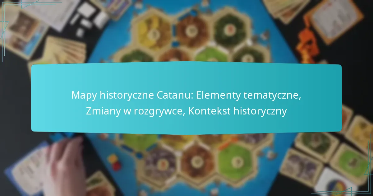 Mapy historyczne Catanu: Elementy tematyczne, Zmiany w rozgrywce, Kontekst historyczny