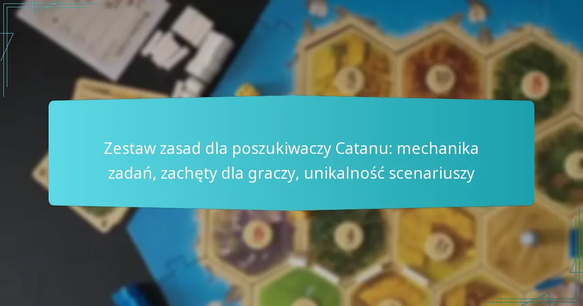 Zestaw zasad dla poszukiwaczy Catanu: mechanika zadań, zachęty dla graczy, unikalność scenariuszy
