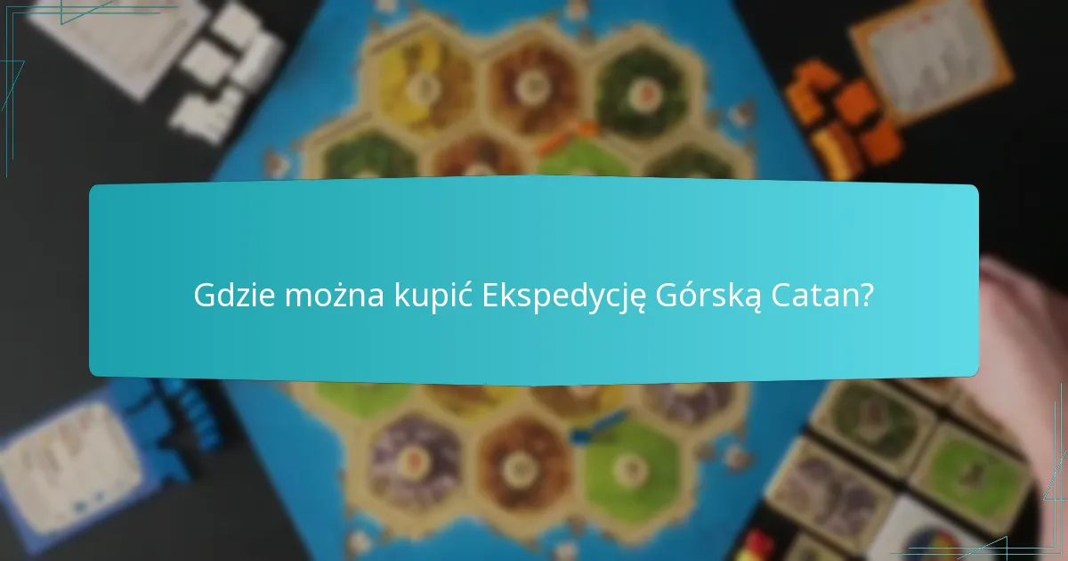 Gdzie można kupić Ekspedycję Górską Catan?