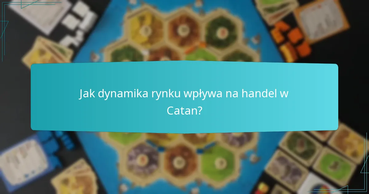 Jak dynamika rynku wpływa na handel w Catan?