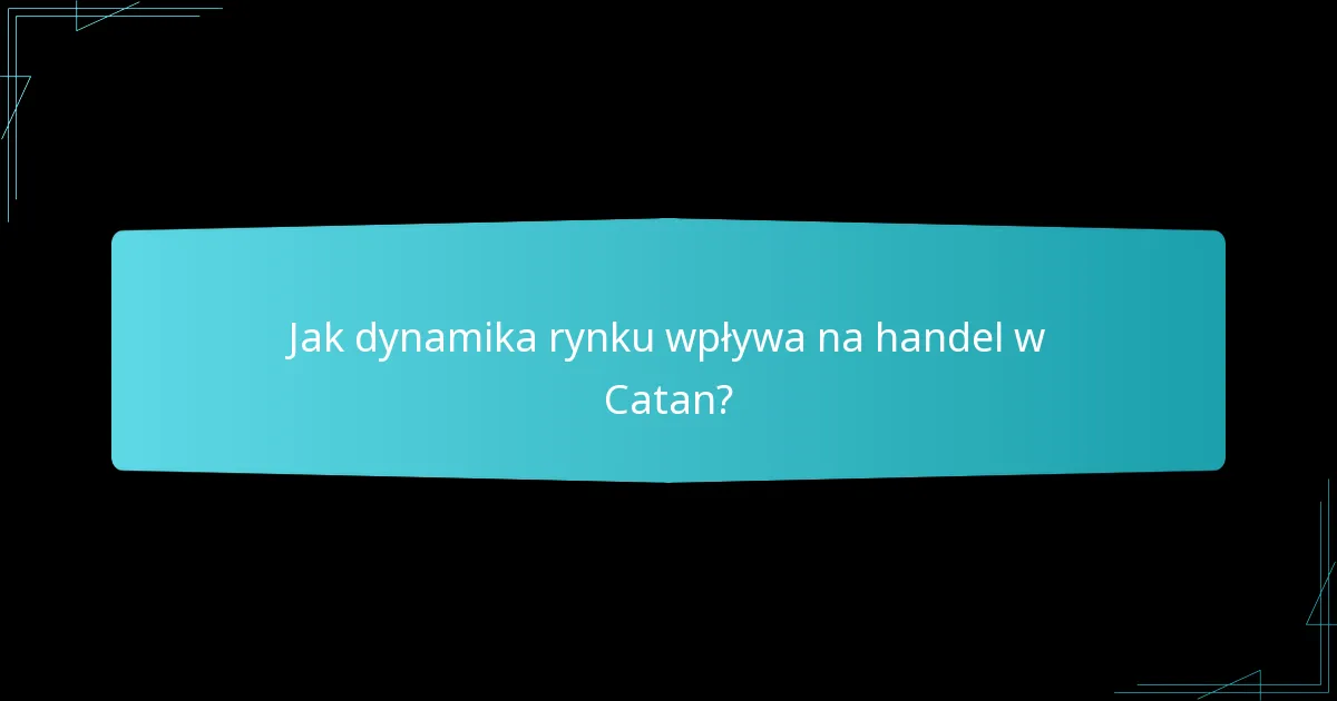 Jak dynamika rynku wpływa na handel w Catan?