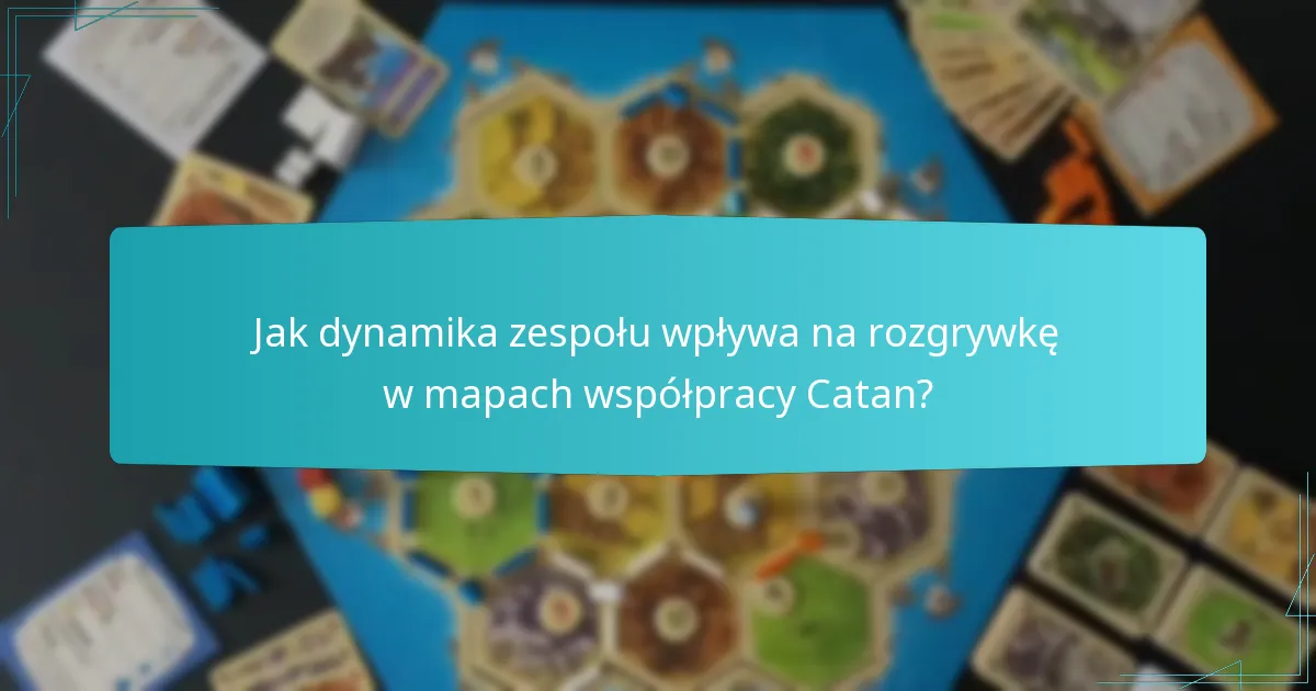 Jak dynamika zespołu wpływa na rozgrywkę w mapach współpracy Catan?
