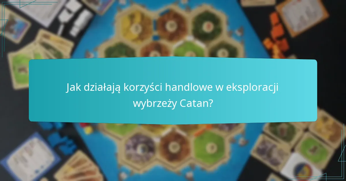 Jak działają korzyści handlowe w eksploracji wybrzeży Catan?