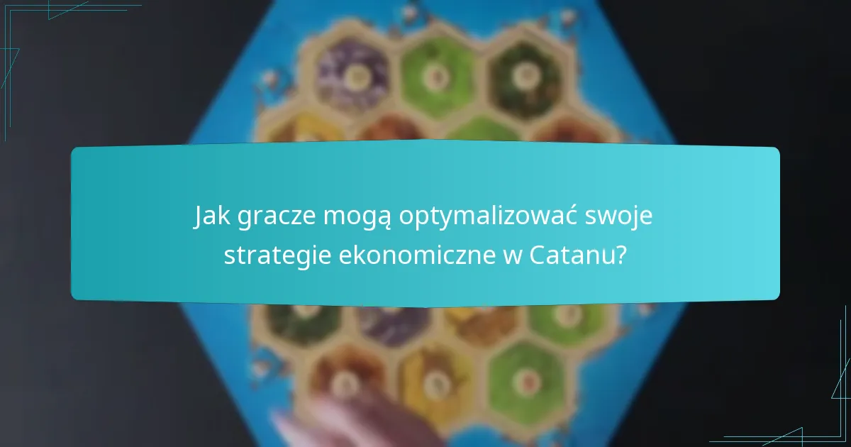 Jak gracze mogą optymalizować swoje strategie ekonomiczne w Catanu?