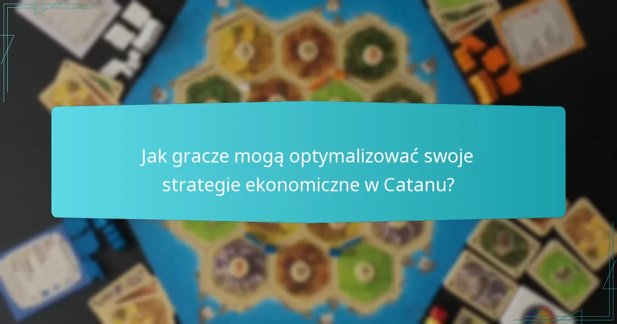 Jak gracze mogą optymalizować swoje strategie ekonomiczne w Catanu?