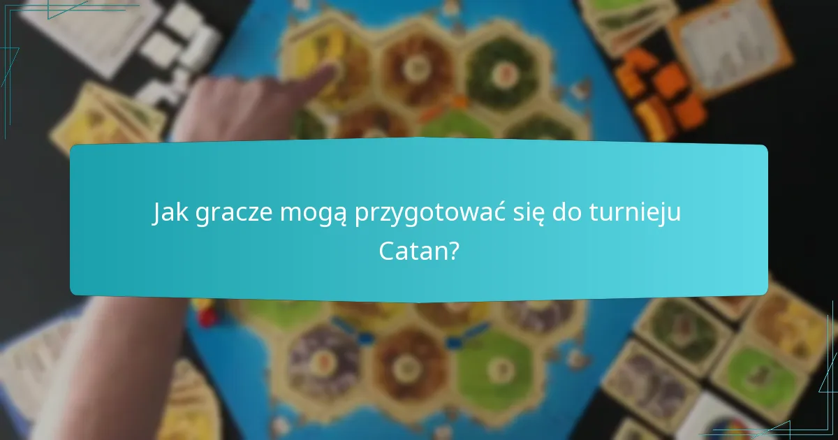 Jak gracze mogą przygotować się do turnieju Catan?