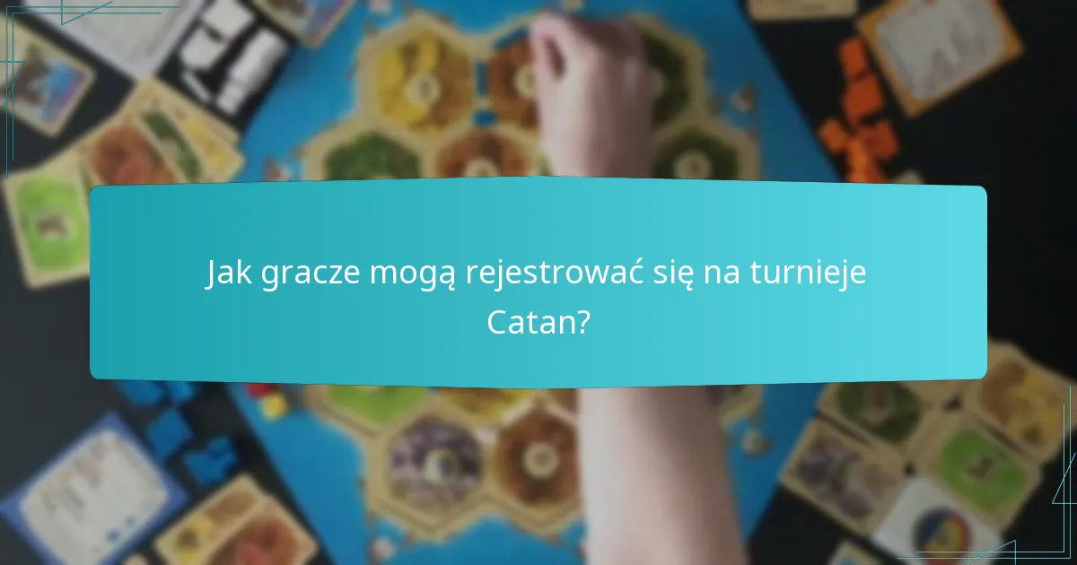 Jak gracze mogą rejestrować się na turnieje Catan?