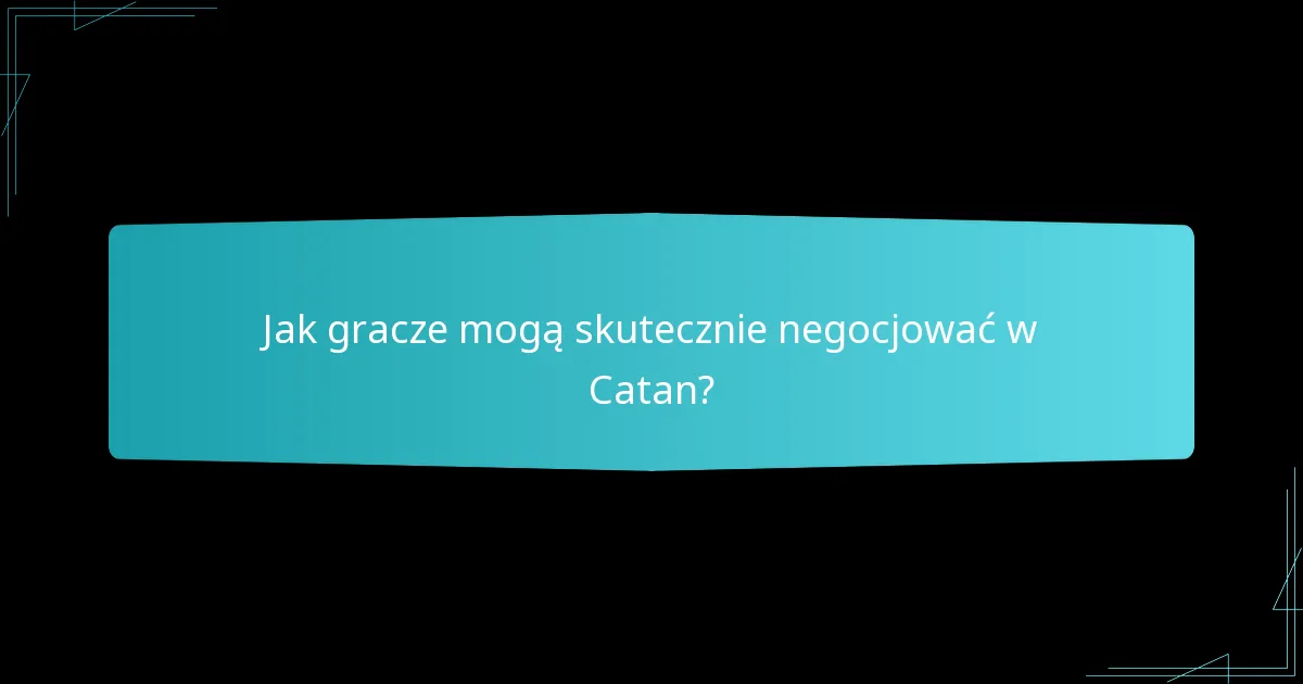 Jak gracze mogą skutecznie negocjować w Catan?