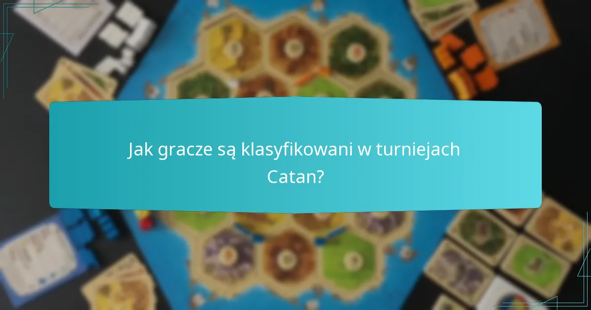 Jak gracze są klasyfikowani w turniejach Catan?