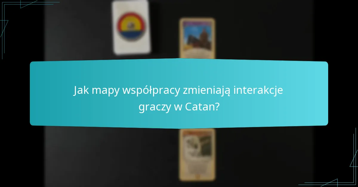 Jak mapy współpracy zmieniają interakcje graczy w Catan?