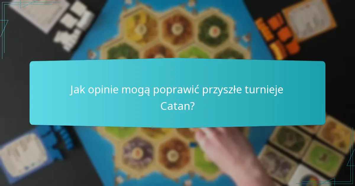 Jak opinie mogą poprawić przyszłe turnieje Catan?