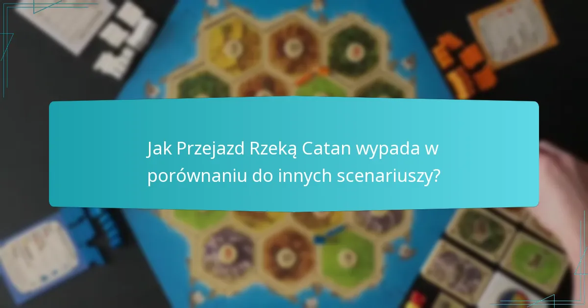 Jak Przejazd Rzeką Catan wypada w porównaniu do innych scenariuszy?