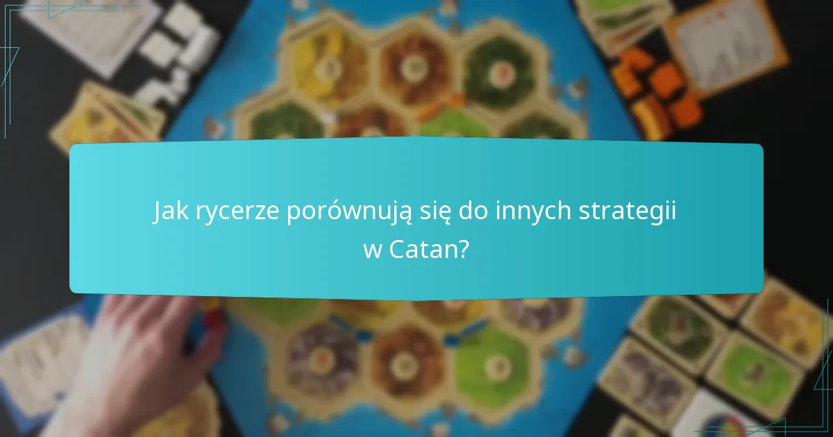 Jakie strategie obronne przeciwdziałają użyciu rycerzy?