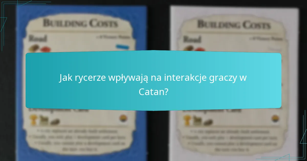 Jak rycerze wpływają na interakcje graczy w Catan?