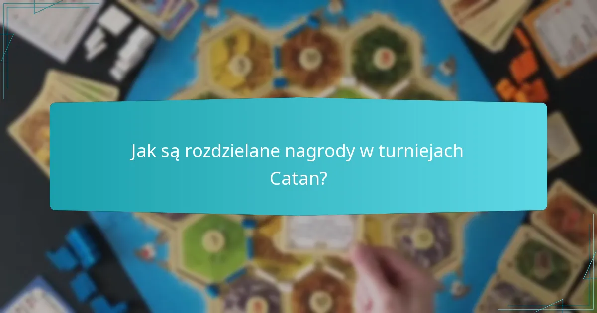 Jak są rozdzielane nagrody w turniejach Catan?