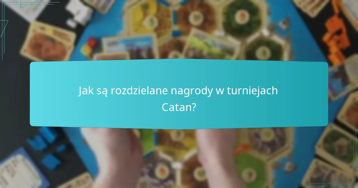 Jak są rozdzielane nagrody w turniejach Catan?