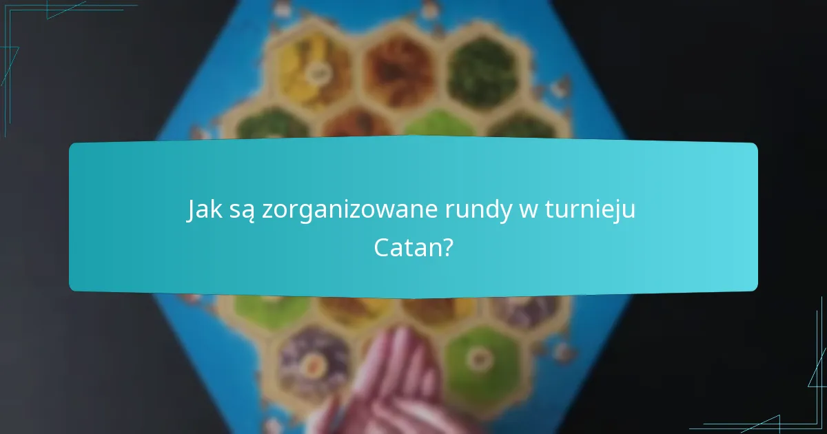 Jak są zorganizowane rundy w turnieju Catan?