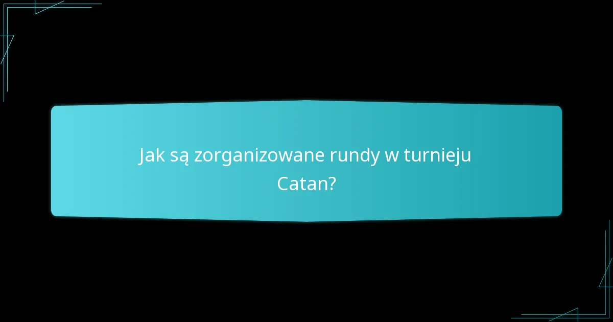 Jak są zorganizowane rundy w turnieju Catan?