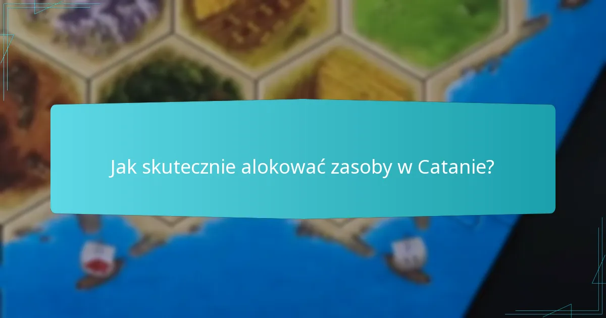 Jak skutecznie alokować zasoby w Catanie?
