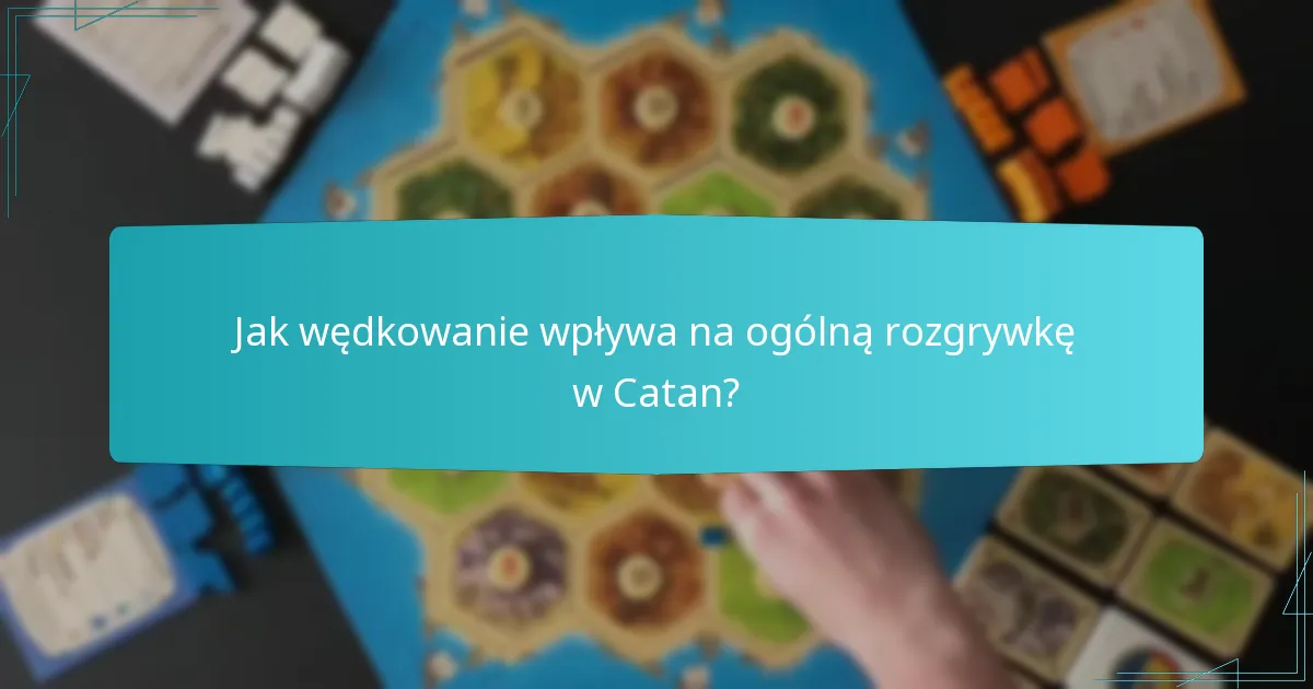 Jak wędkowanie wpływa na ogólną rozgrywkę w Catan?