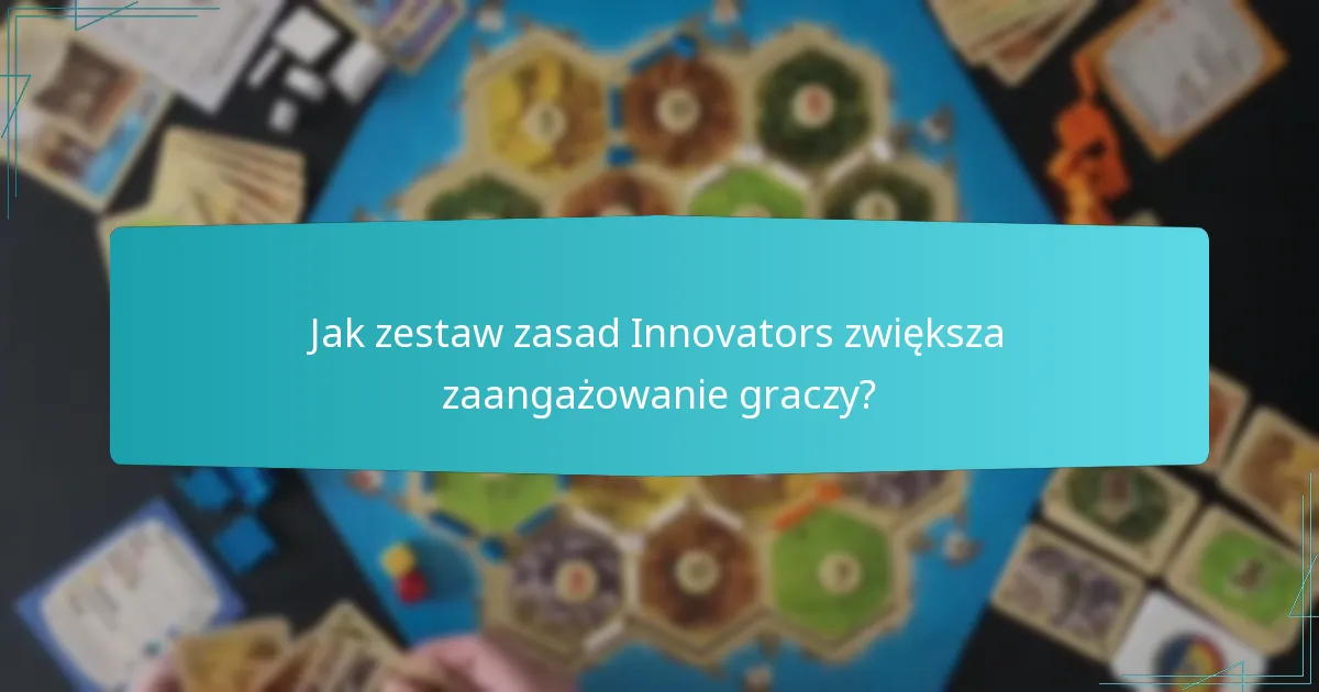 Jak zestaw zasad Innovators zwiększa zaangażowanie graczy?