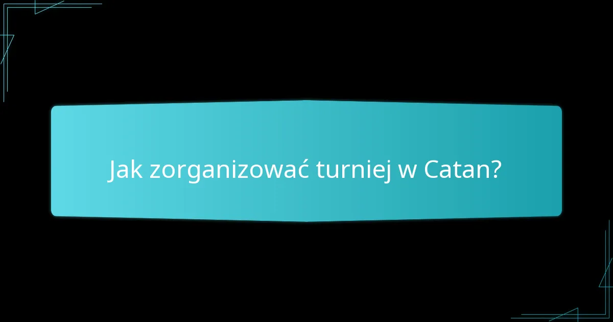 Jak zorganizować turniej w Catan?