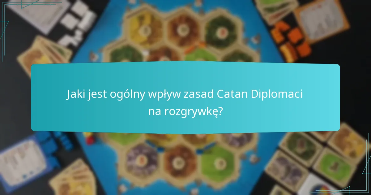 Jaki jest ogólny wpływ zasad Catan Diplomaci na rozgrywkę?