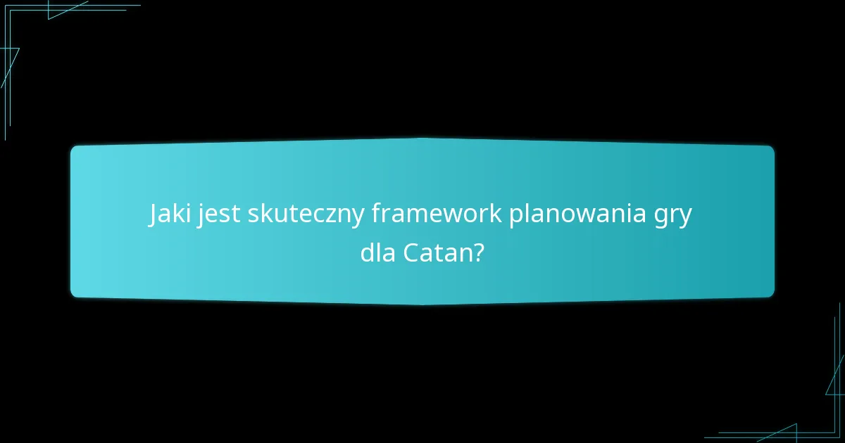 Jaki jest skuteczny framework planowania gry dla Catan?