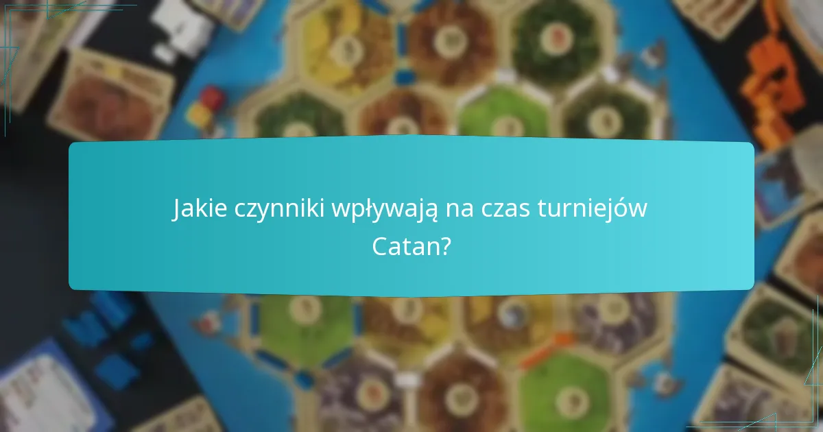 Jakie czynniki wpływają na czas turniejów Catan?