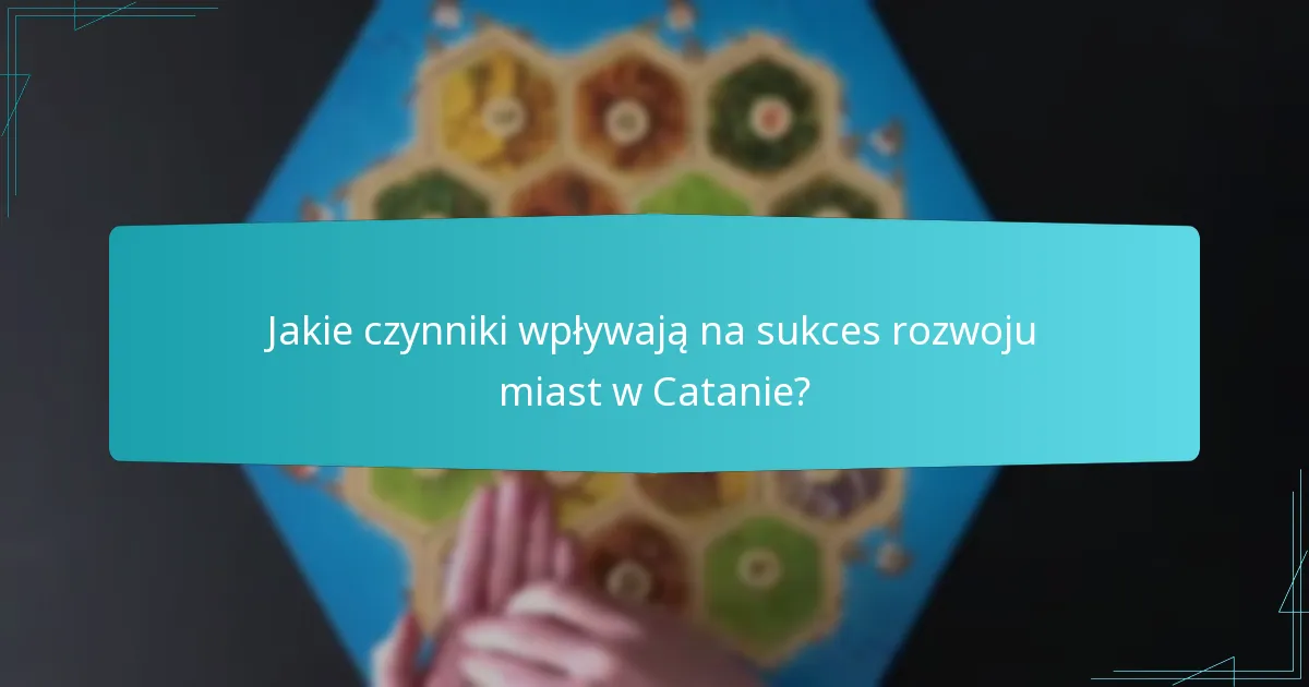Jakie czynniki wpływają na sukces rozwoju miast w Catanie?