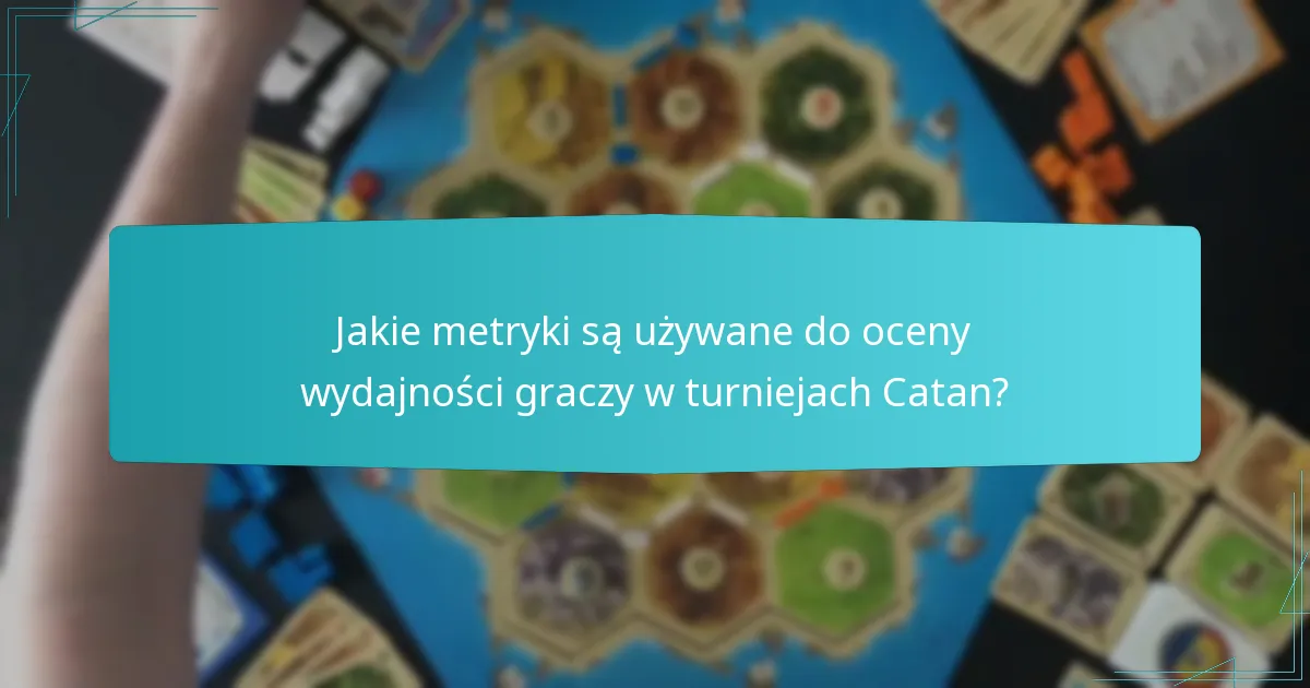 Jakie metryki są używane do oceny wydajności graczy w turniejach Catan?