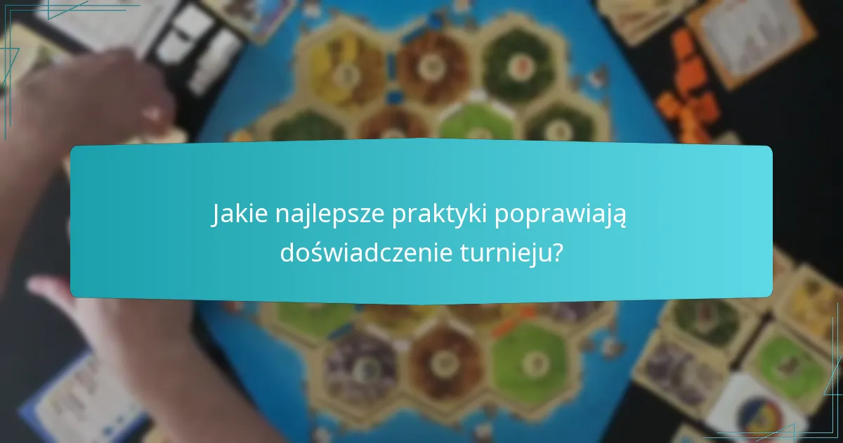 Jakie najlepsze praktyki poprawiają doświadczenie turnieju?