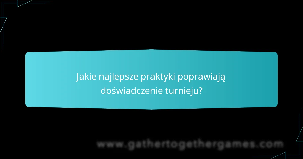 Jak skutecznie zarządzać uczestnikami podczas turnieju?