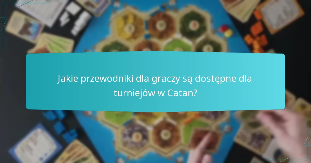 Jakie przewodniki dla graczy są dostępne dla turniejów w Catan?