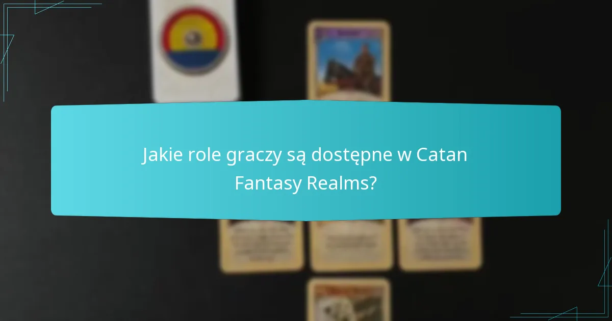 Jakie role graczy są dostępne w Catan Fantasy Realms?