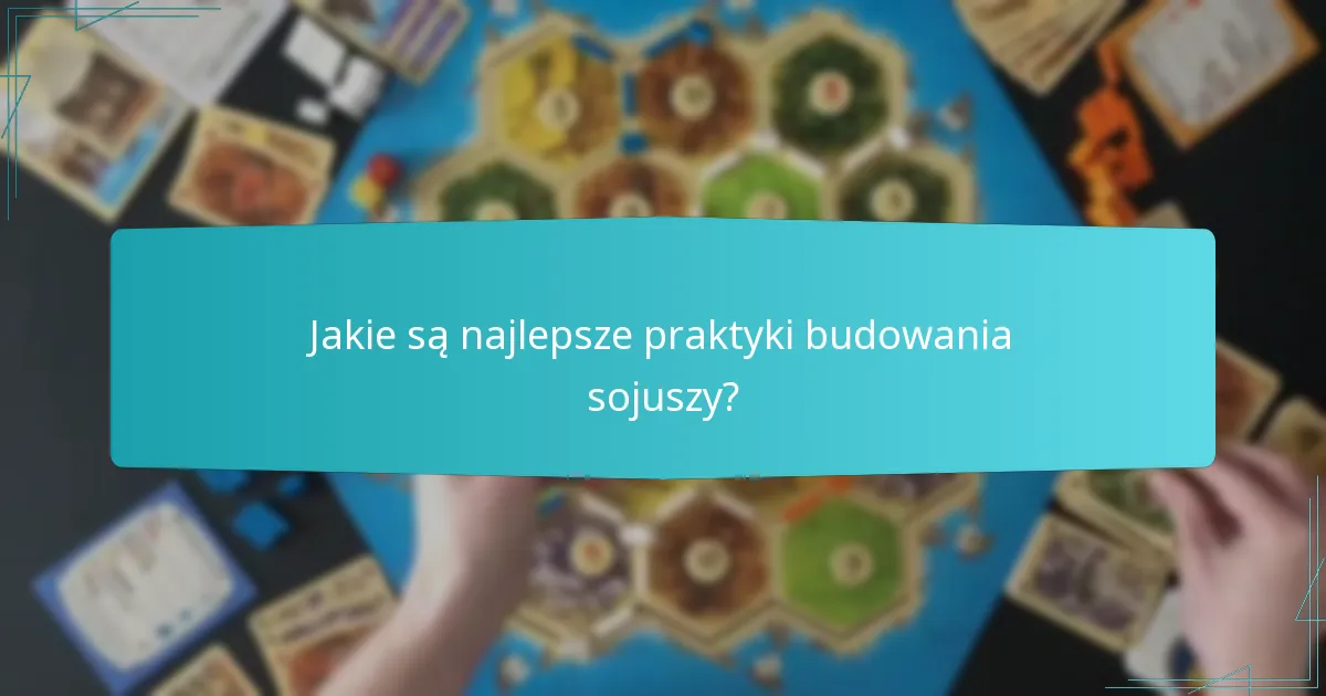 Jakie są najlepsze praktyki budowania sojuszy?