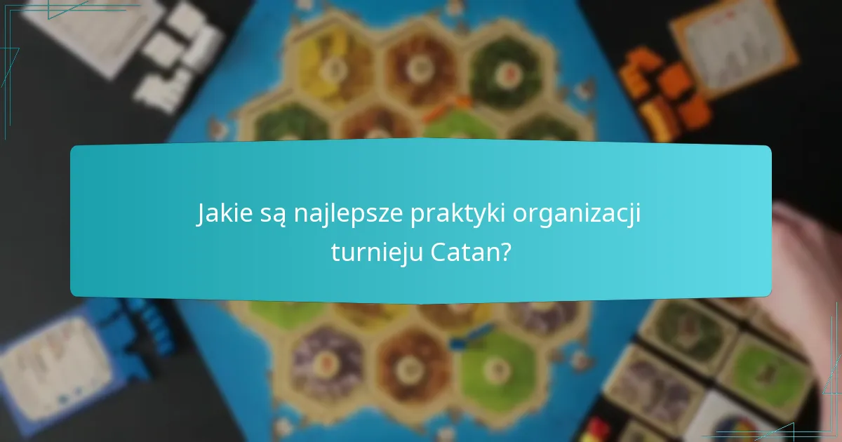 Jakie są najlepsze praktyki organizacji turnieju Catan?