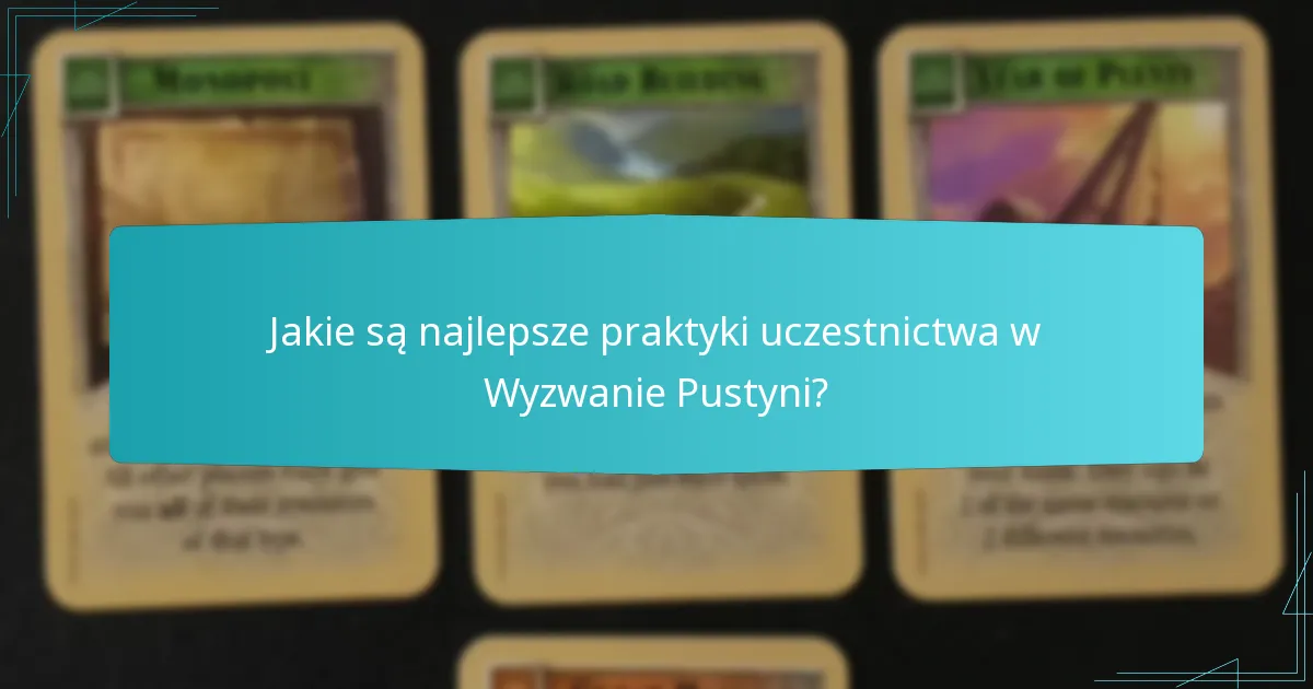 Jakie są najlepsze praktyki uczestnictwa w Wyzwanie Pustyni?