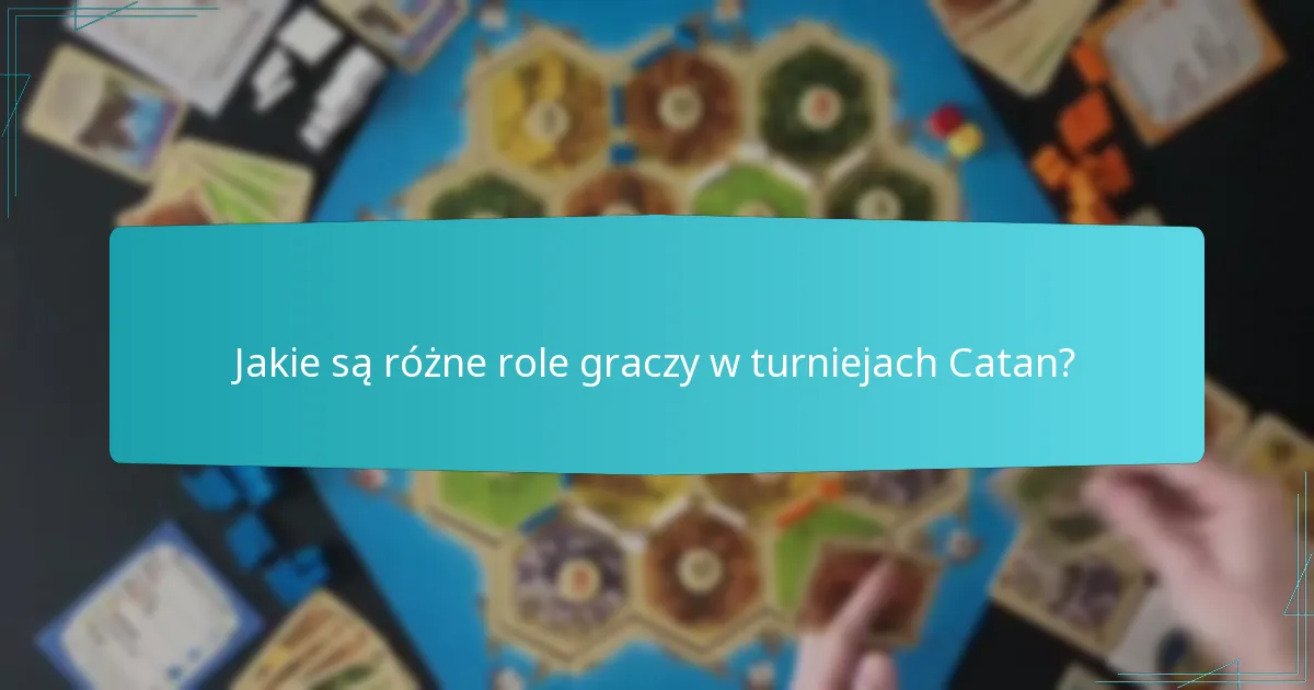 Jakie są różne role graczy w turniejach Catan?