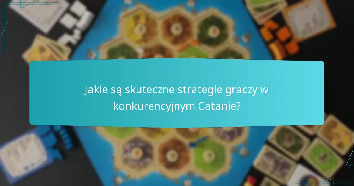 Jakie są skuteczne strategie graczy w konkurencyjnym Catanie?