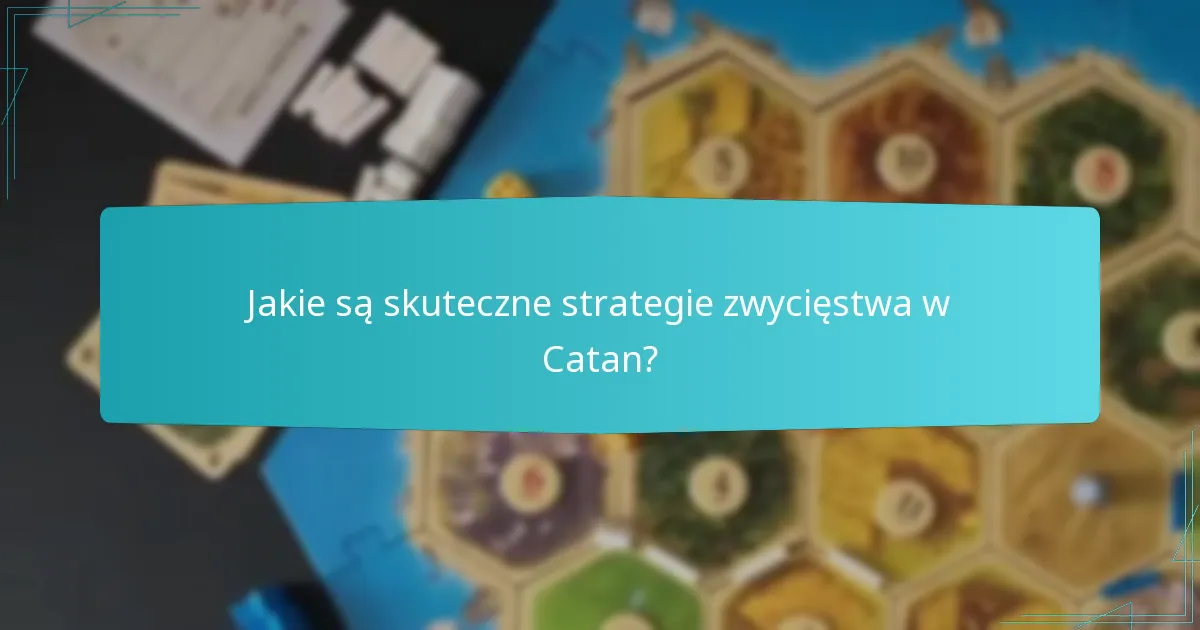 Jakie są skuteczne strategie zwycięstwa w Catan?