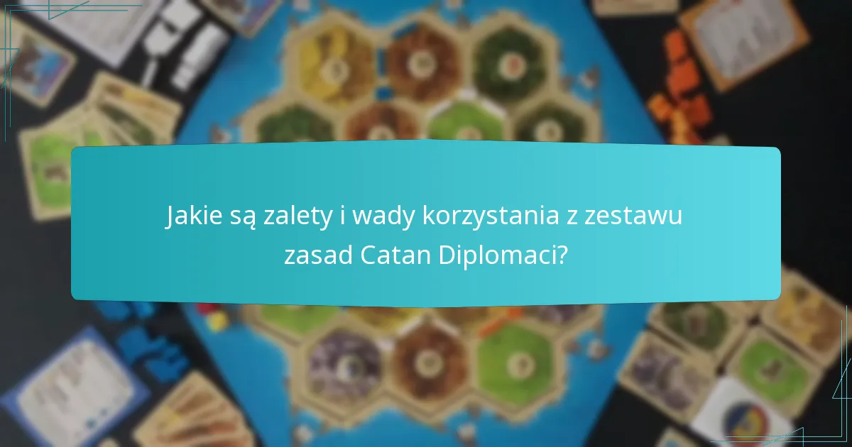 Jakie są zalety i wady korzystania z zestawu zasad Catan Diplomaci?