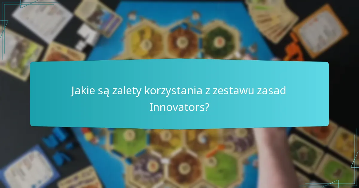 Jakie są zalety korzystania z zestawu zasad Innovators?