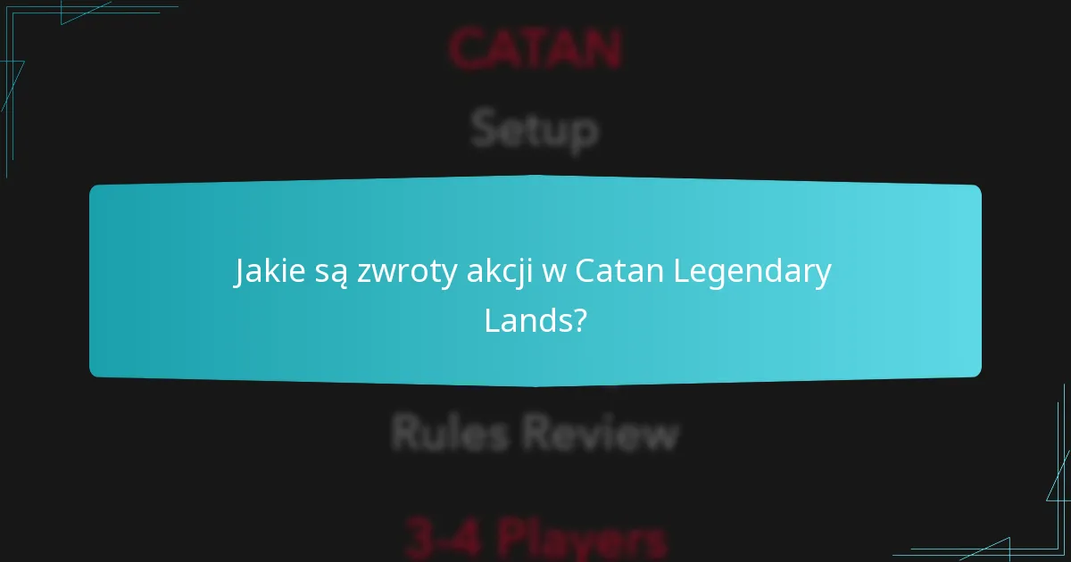 Jakie są zwroty akcji w Catan Legendary Lands?