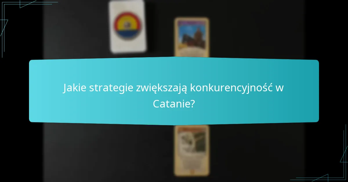 Jakie zasady wariantów Catanu wpływają na strategię?