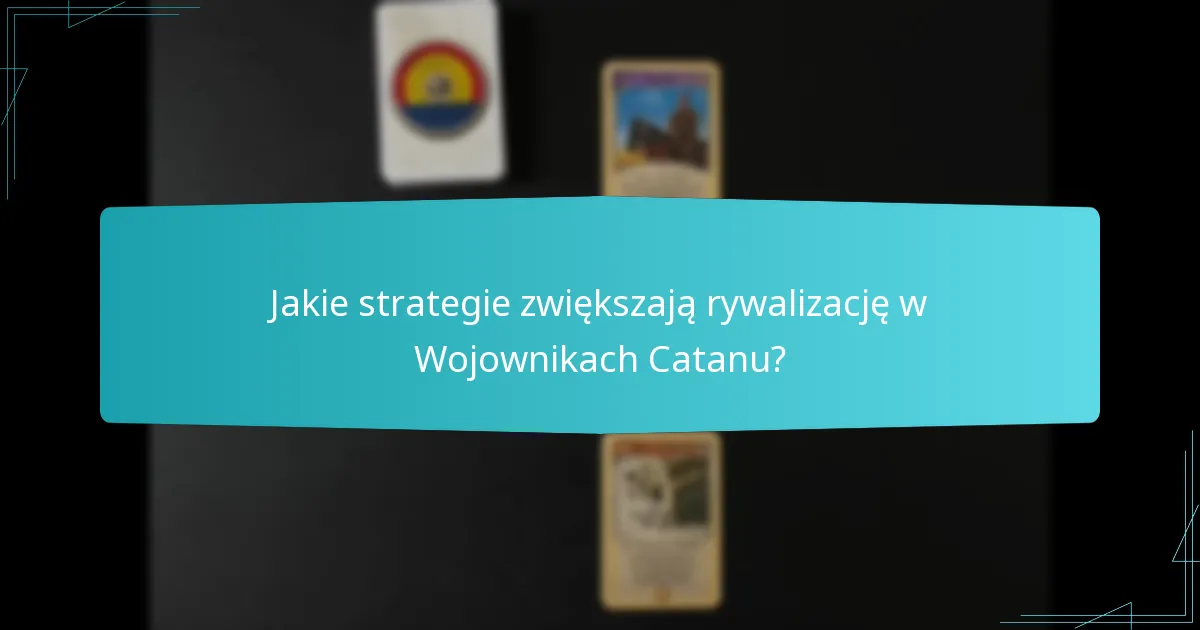 Jakie strategie zwiększają rywalizację w Wojownikach Catanu?