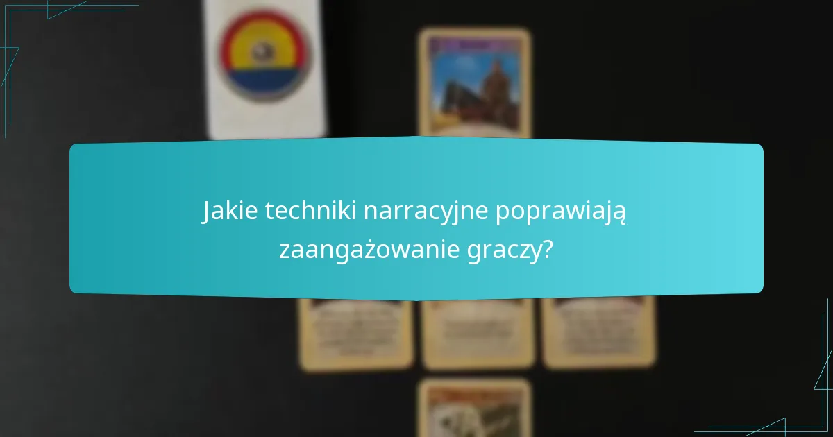Jakie techniki narracyjne poprawiają zaangażowanie graczy?