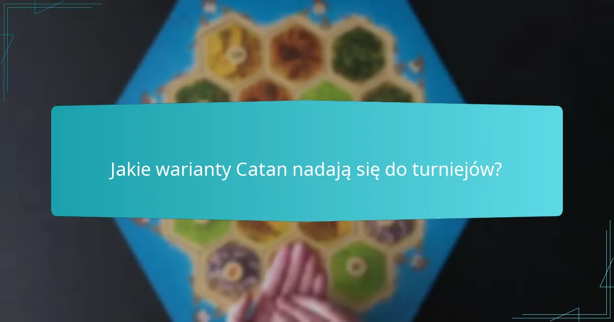 Jakie warianty Catan nadają się do turniejów?
