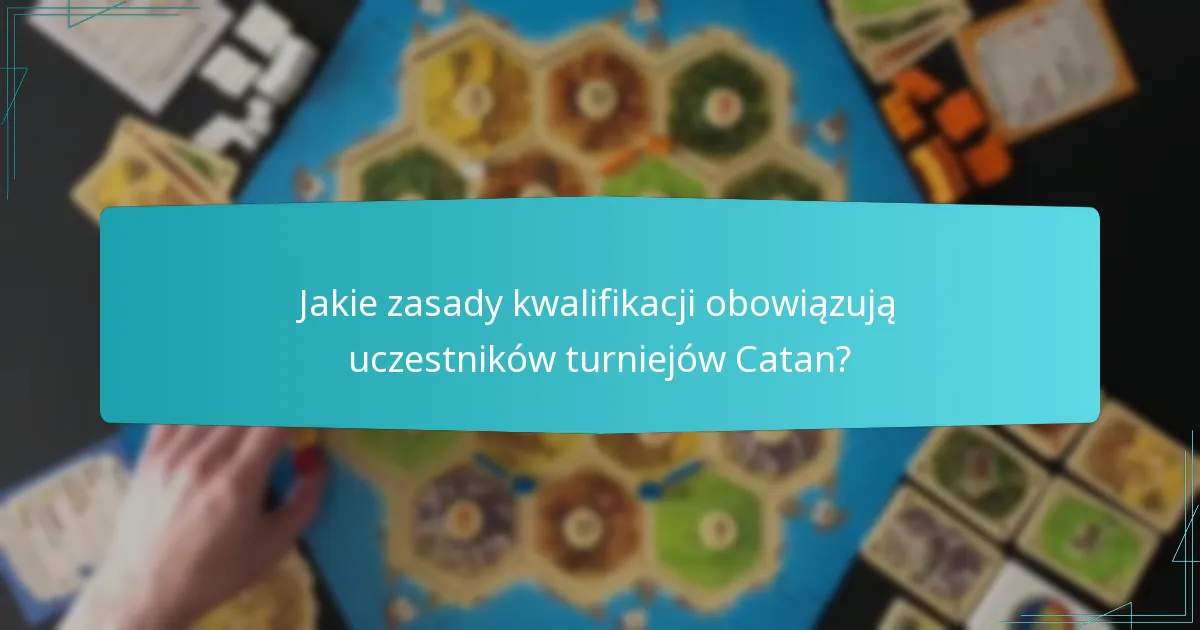Jakie zasady kwalifikacji obowiązują uczestników turniejów Catan?
